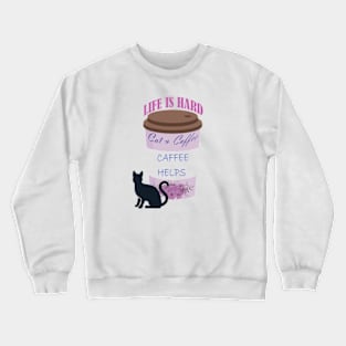 life is caffee and cat Crewneck Sweatshirt